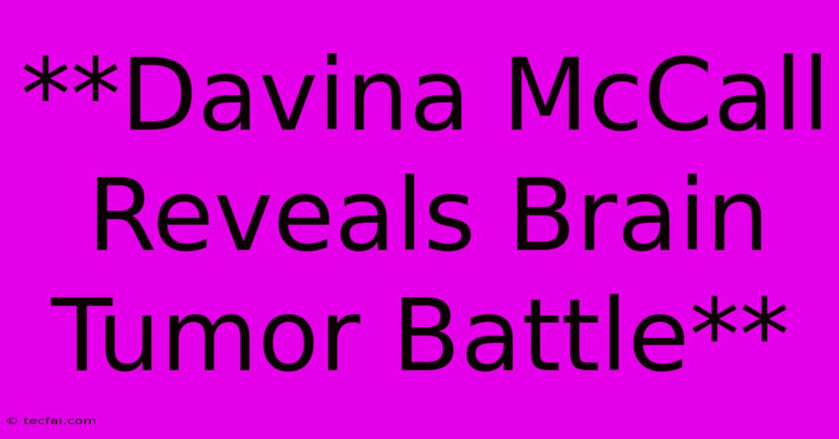 **Davina McCall Reveals Brain Tumor Battle** 