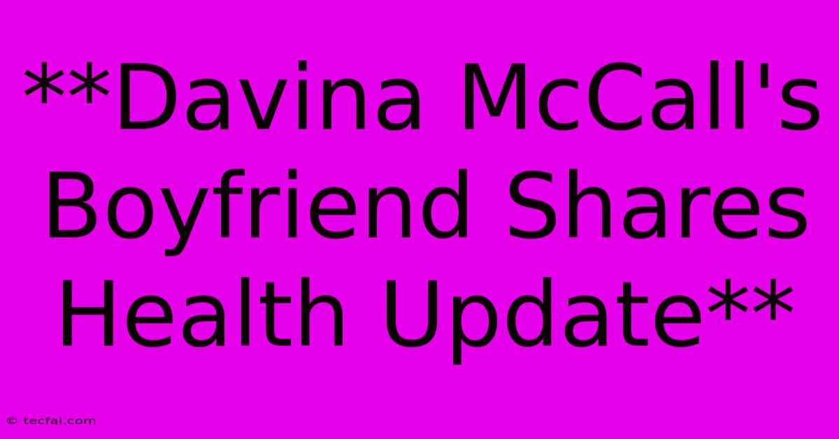 **Davina McCall's Boyfriend Shares Health Update**