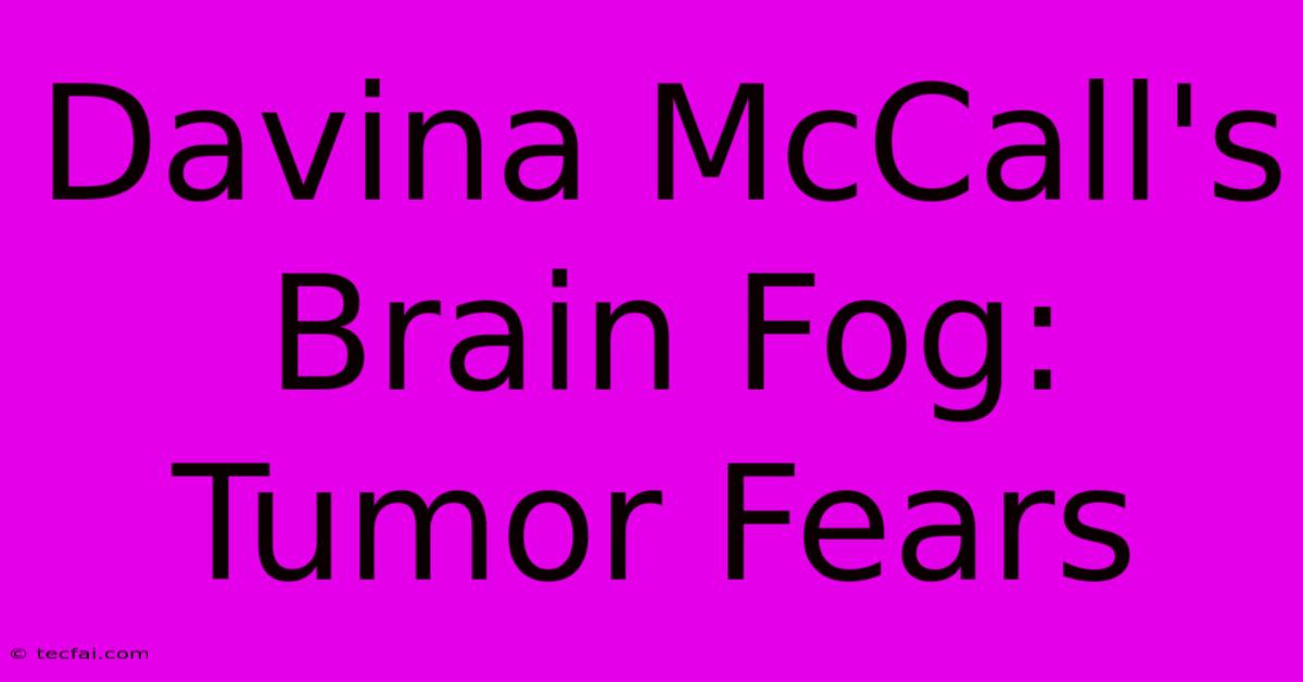 Davina McCall's Brain Fog: Tumor Fears