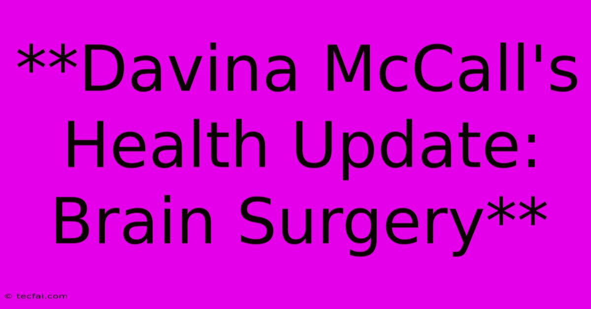 **Davina McCall's Health Update: Brain Surgery** 