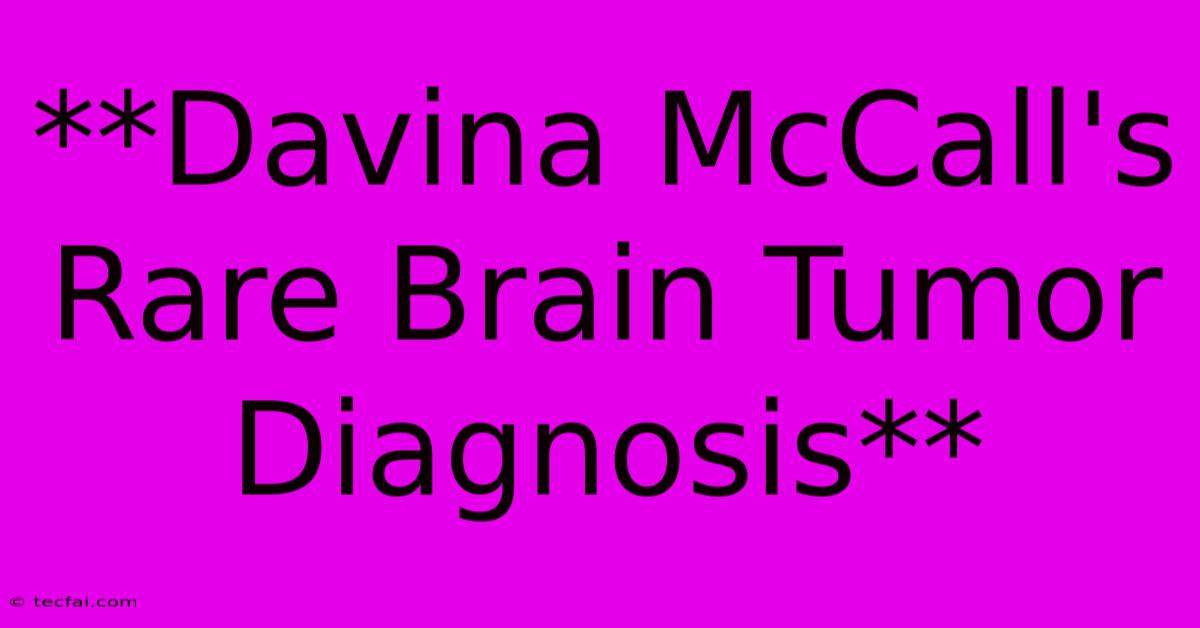 **Davina McCall's Rare Brain Tumor Diagnosis**