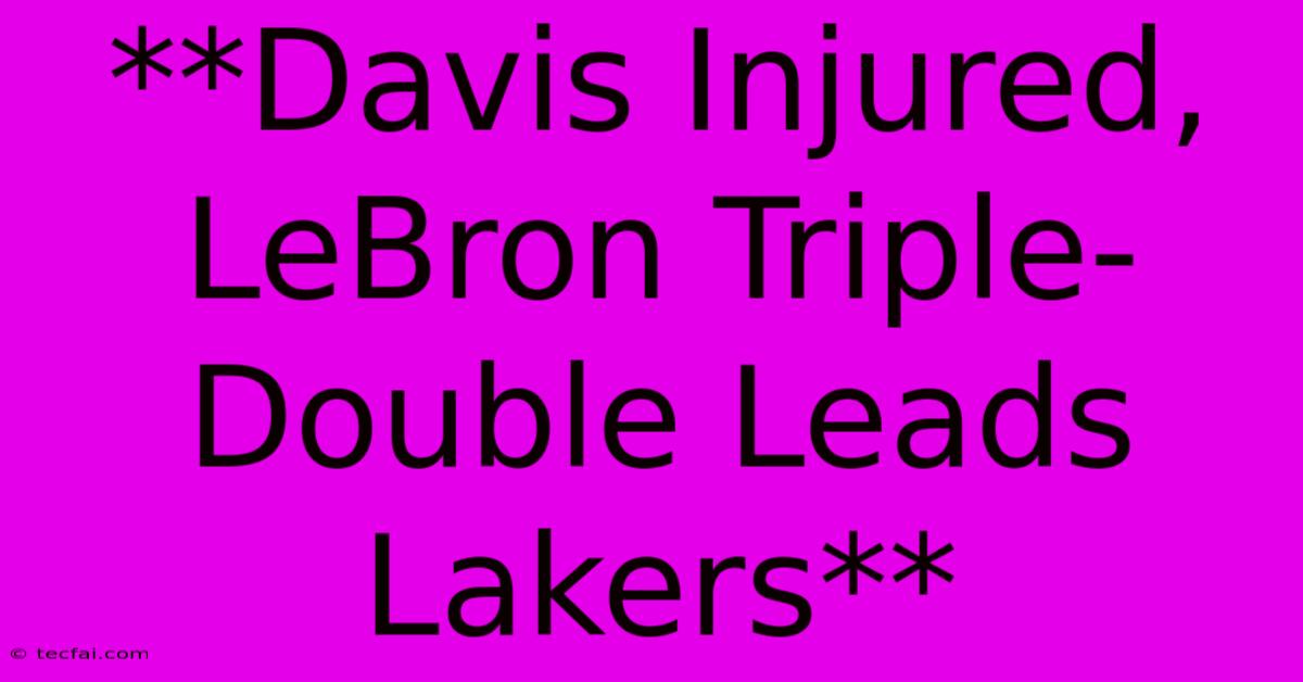 **Davis Injured, LeBron Triple-Double Leads Lakers** 