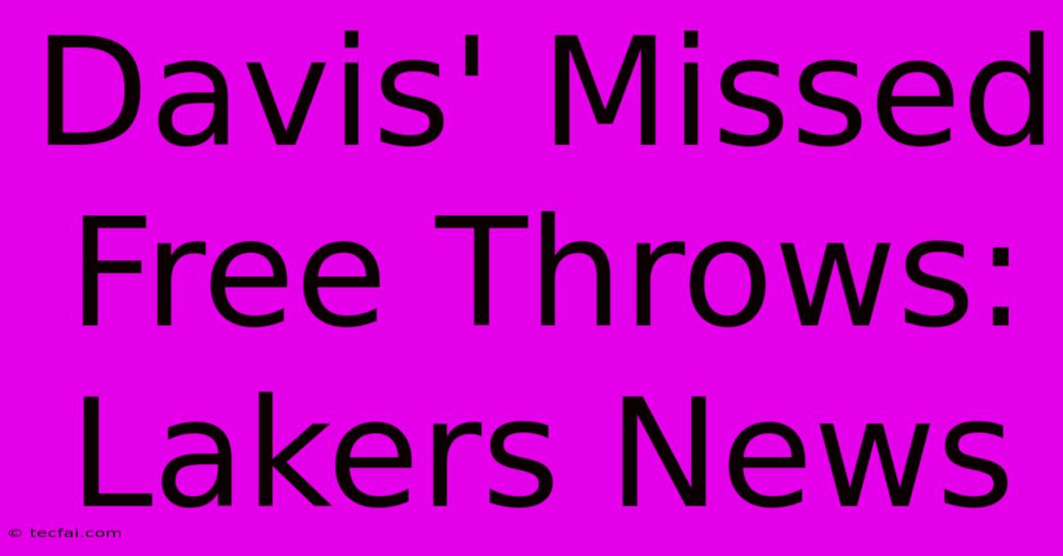 Davis' Missed Free Throws: Lakers News