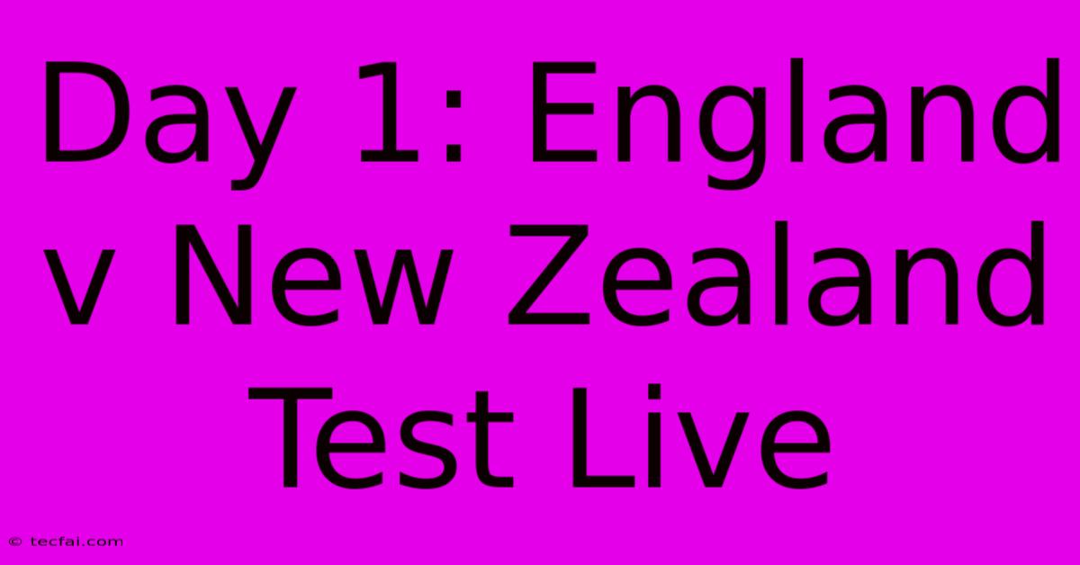 Day 1: England V New Zealand Test Live