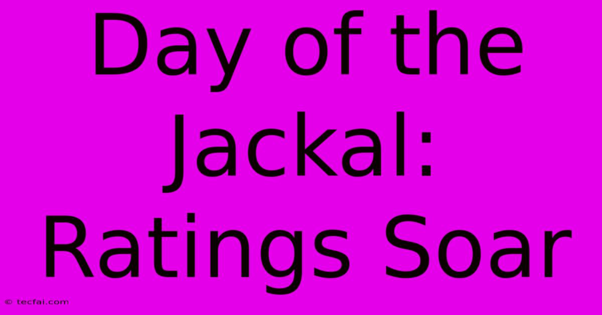 Day Of The Jackal: Ratings Soar