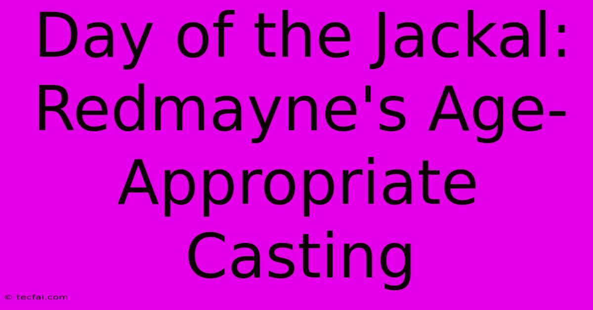 Day Of The Jackal: Redmayne's Age-Appropriate Casting