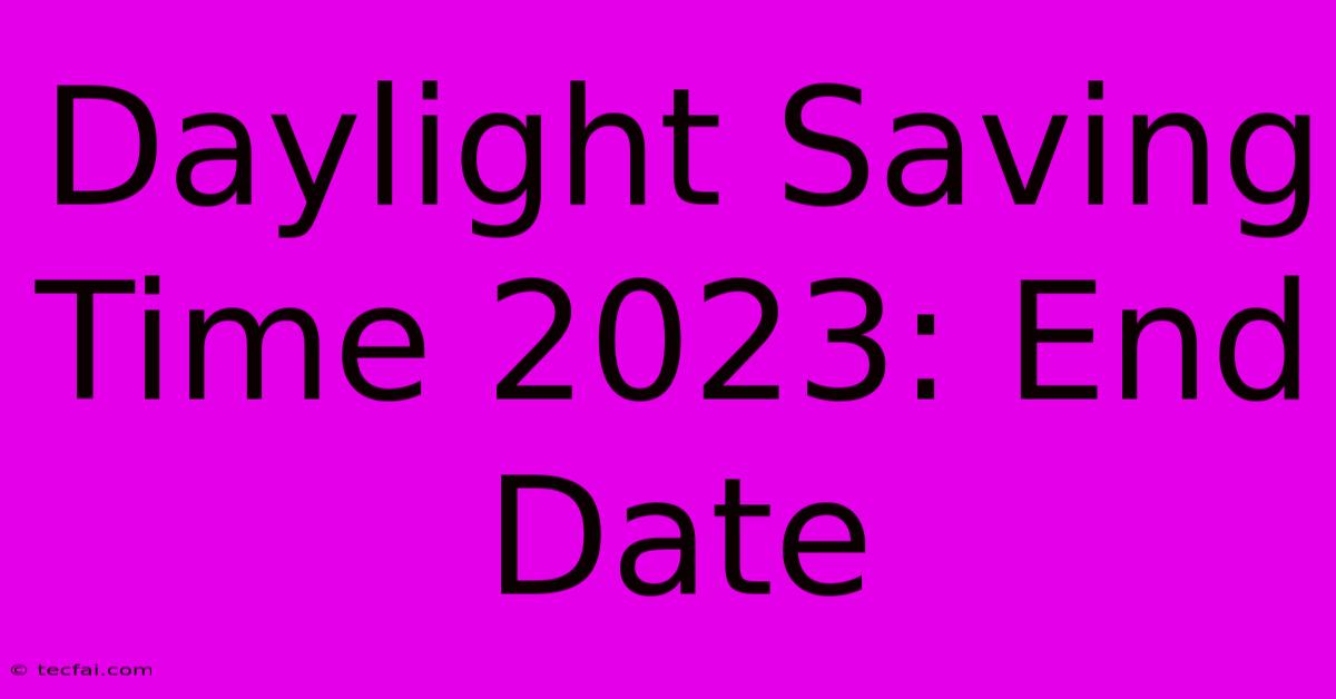 Daylight Saving Time 2023: End Date