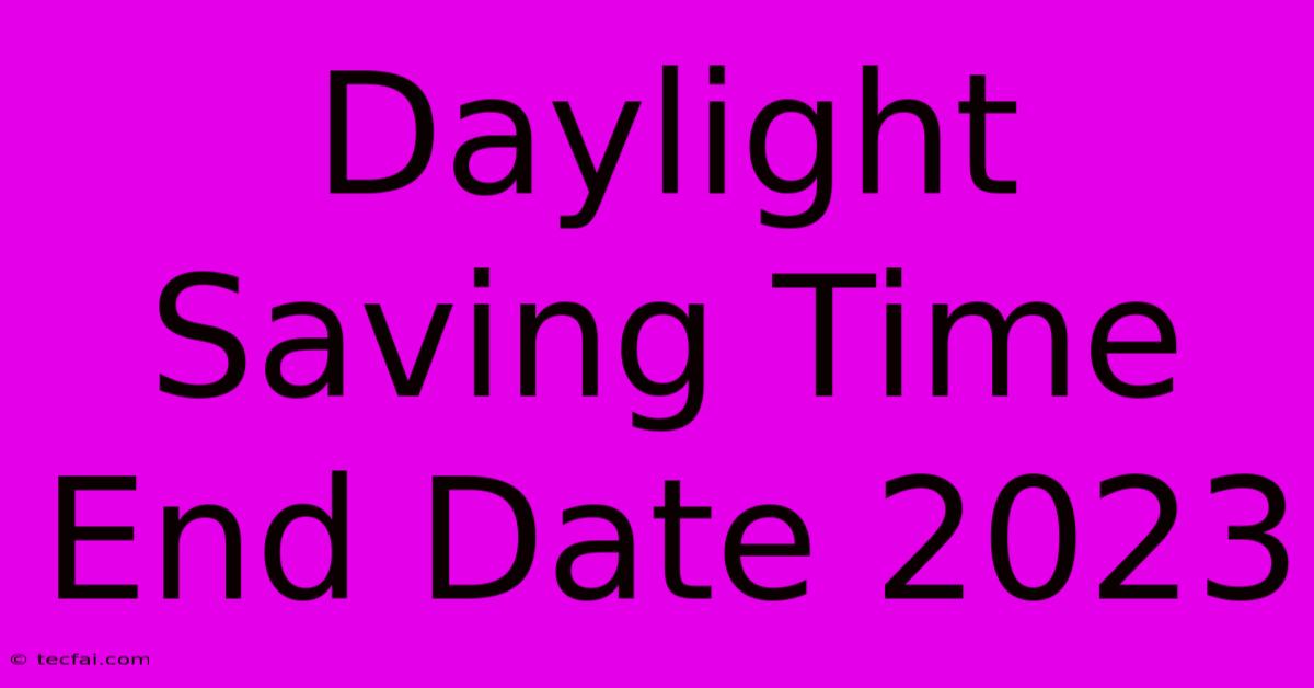 Daylight Saving Time End Date 2023