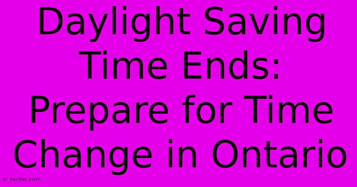 Daylight Saving Time Ends: Prepare For Time Change In Ontario 