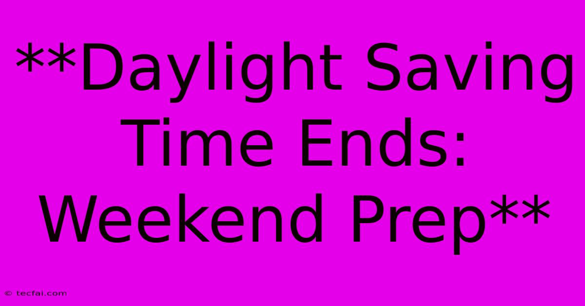 **Daylight Saving Time Ends: Weekend Prep** 