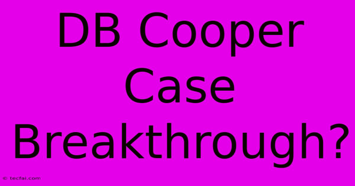 DB Cooper Case Breakthrough?