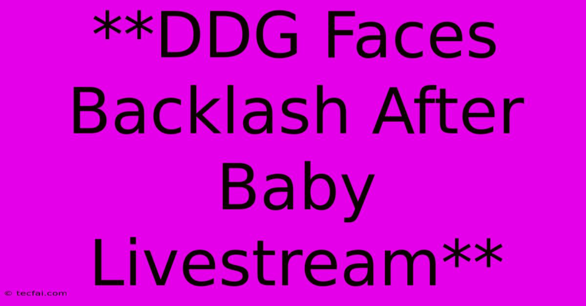 **DDG Faces Backlash After Baby Livestream**