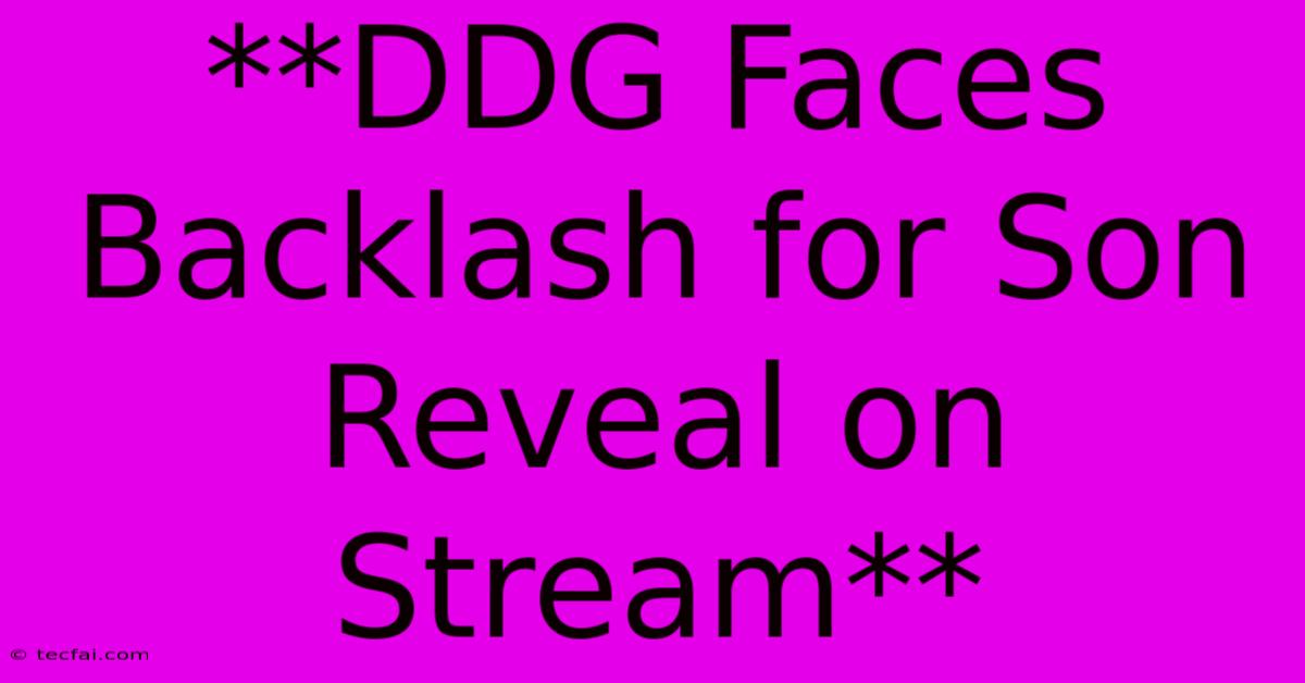 **DDG Faces Backlash For Son Reveal On Stream**