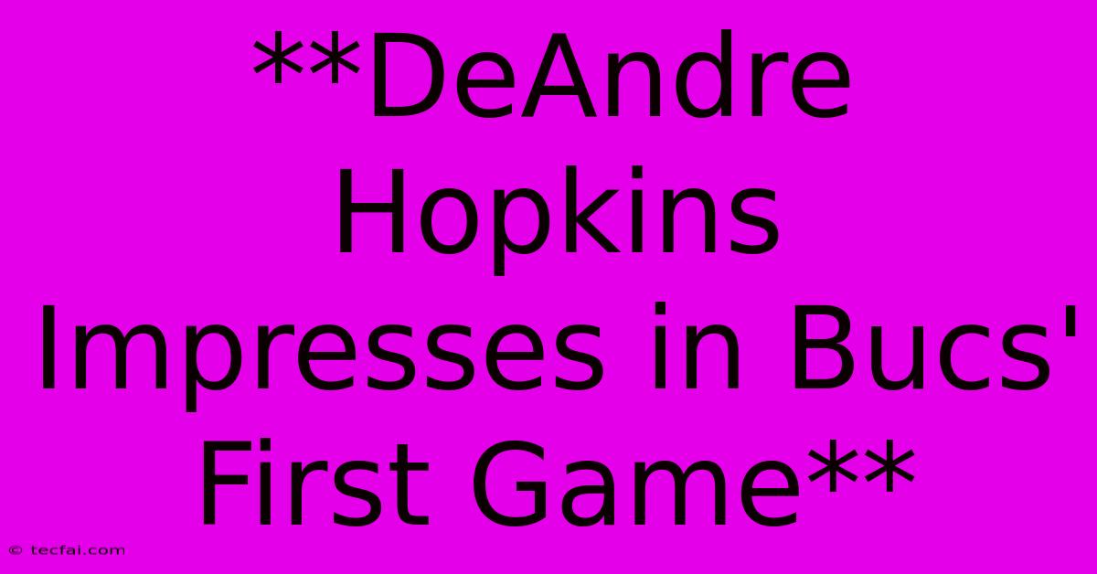 **DeAndre Hopkins Impresses In Bucs' First Game**