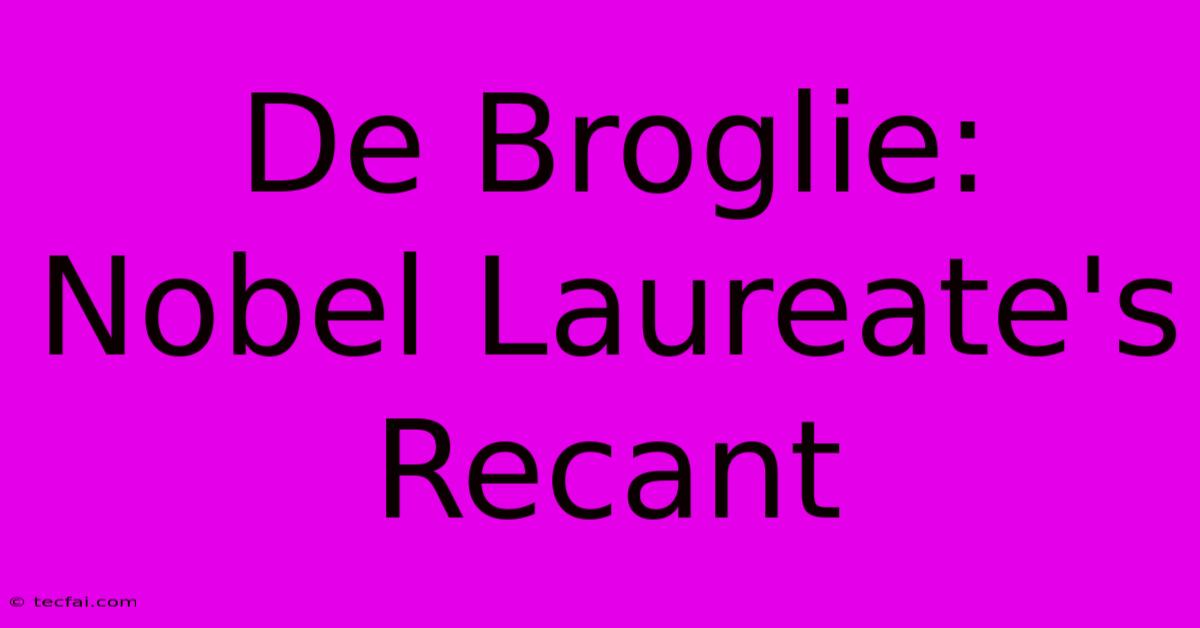 De Broglie: Nobel Laureate's Recant