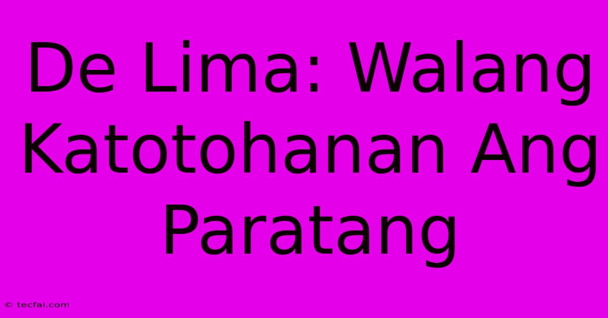 De Lima: Walang Katotohanan Ang Paratang