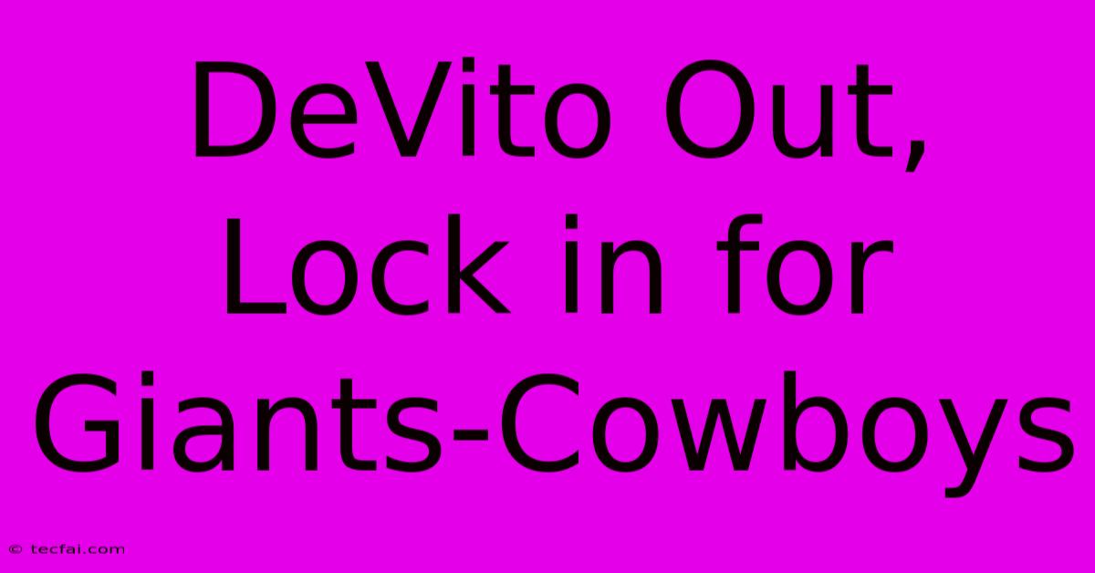 DeVito Out, Lock In For Giants-Cowboys