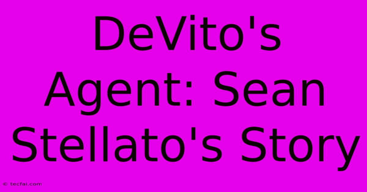 DeVito's Agent: Sean Stellato's Story