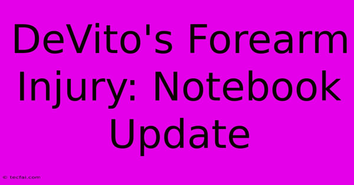 DeVito's Forearm Injury: Notebook Update