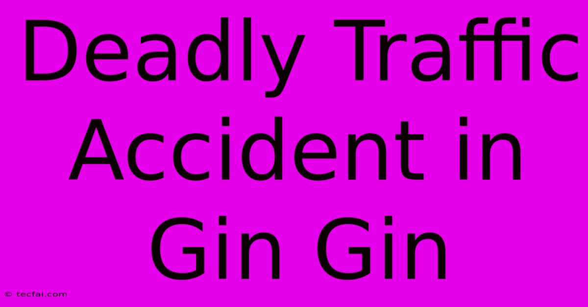 Deadly Traffic Accident In Gin Gin