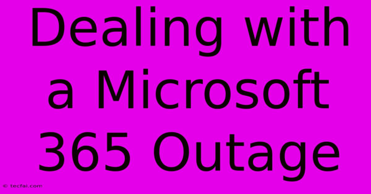 Dealing With A Microsoft 365 Outage