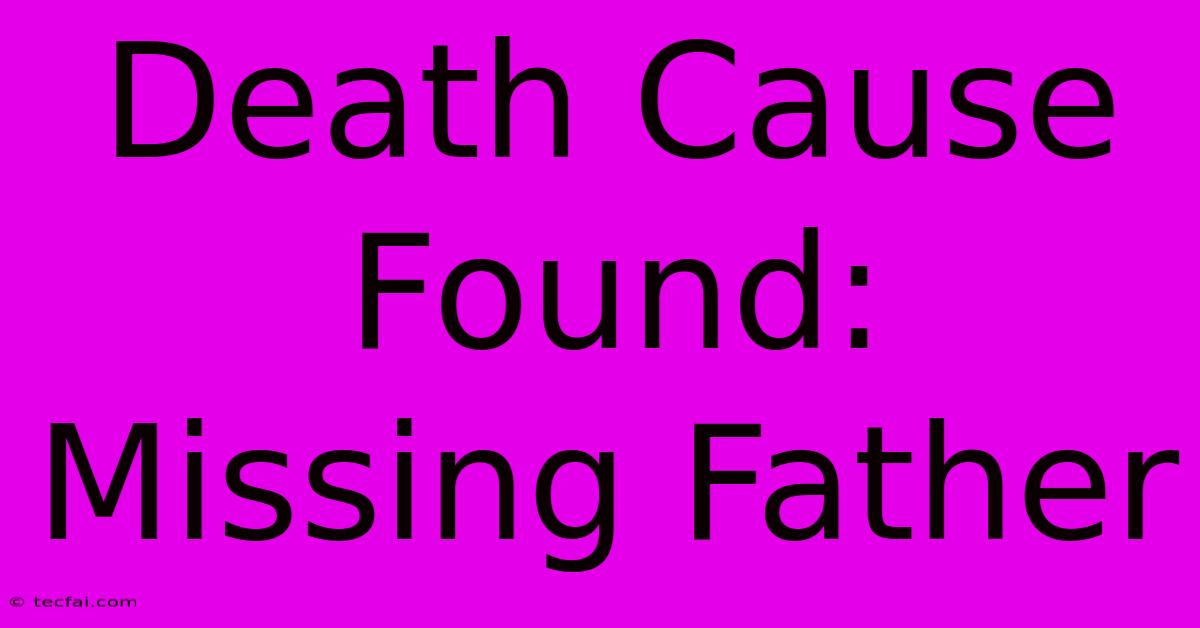 Death Cause Found: Missing Father