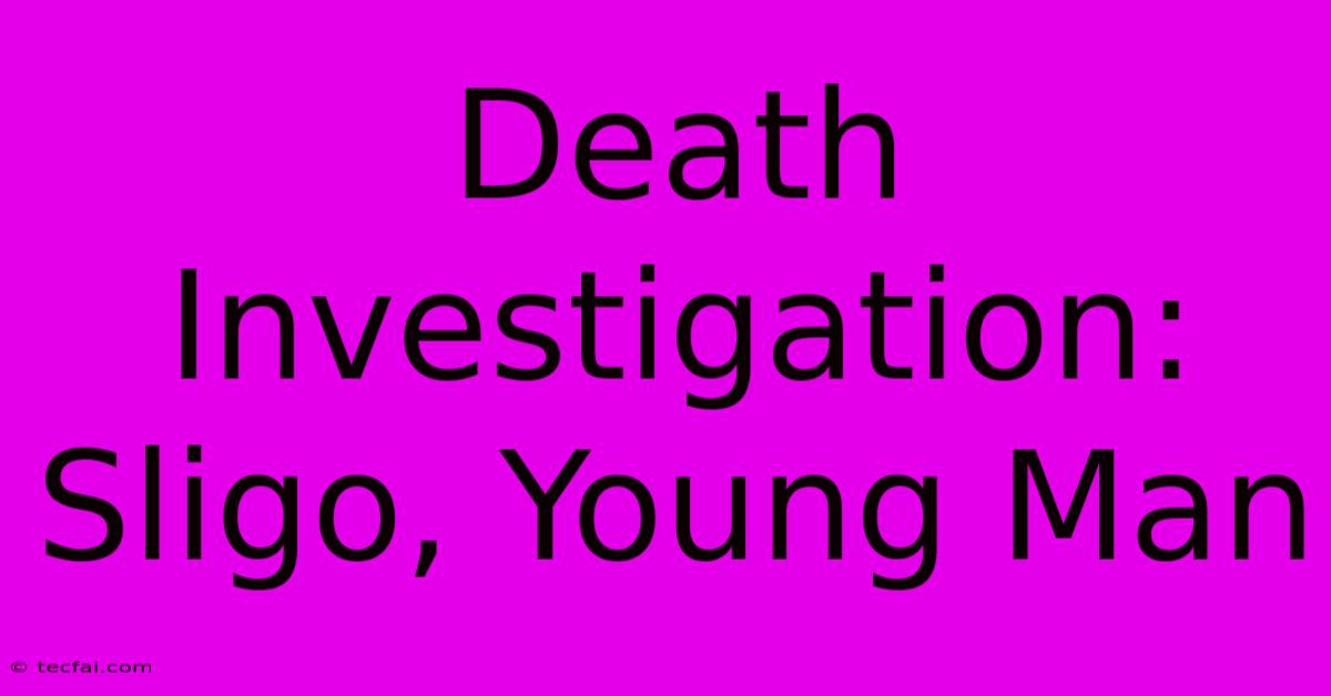 Death Investigation: Sligo, Young Man