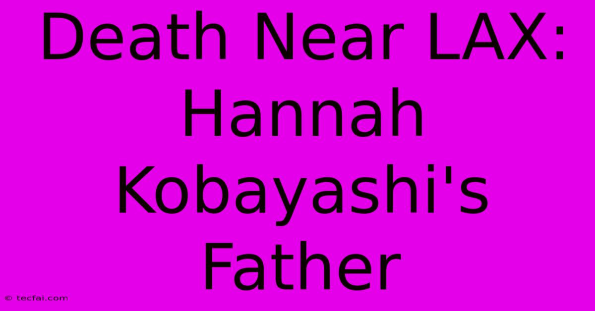 Death Near LAX: Hannah Kobayashi's Father