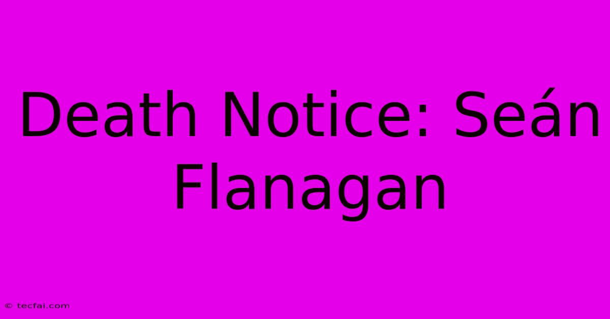 Death Notice: Seán Flanagan