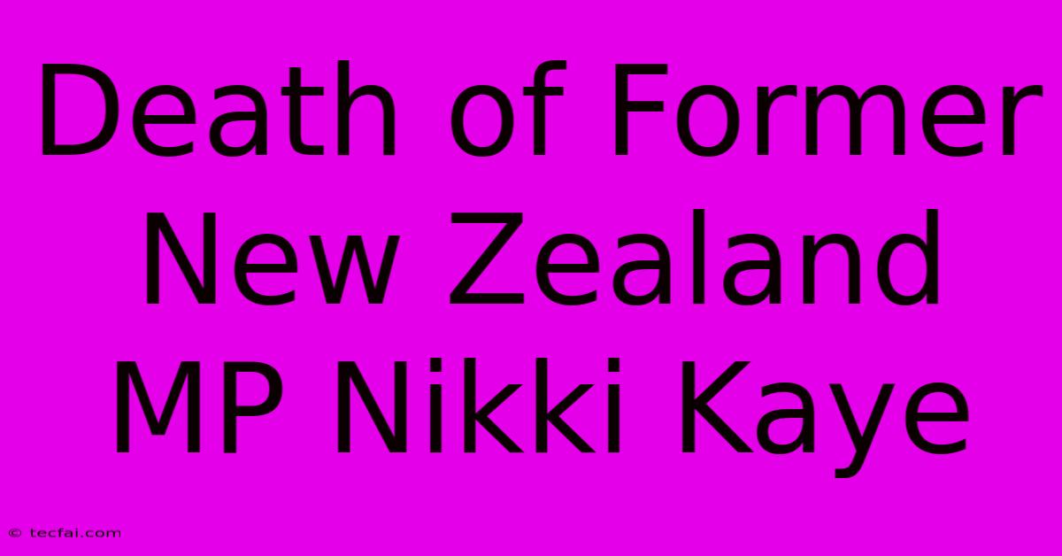 Death Of Former New Zealand MP Nikki Kaye