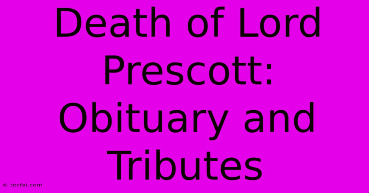 Death Of Lord Prescott: Obituary And Tributes