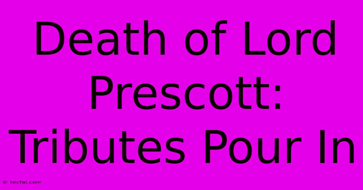 Death Of Lord Prescott: Tributes Pour In