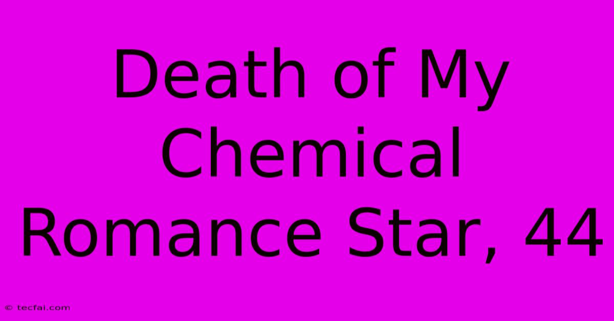 Death Of My Chemical Romance Star, 44