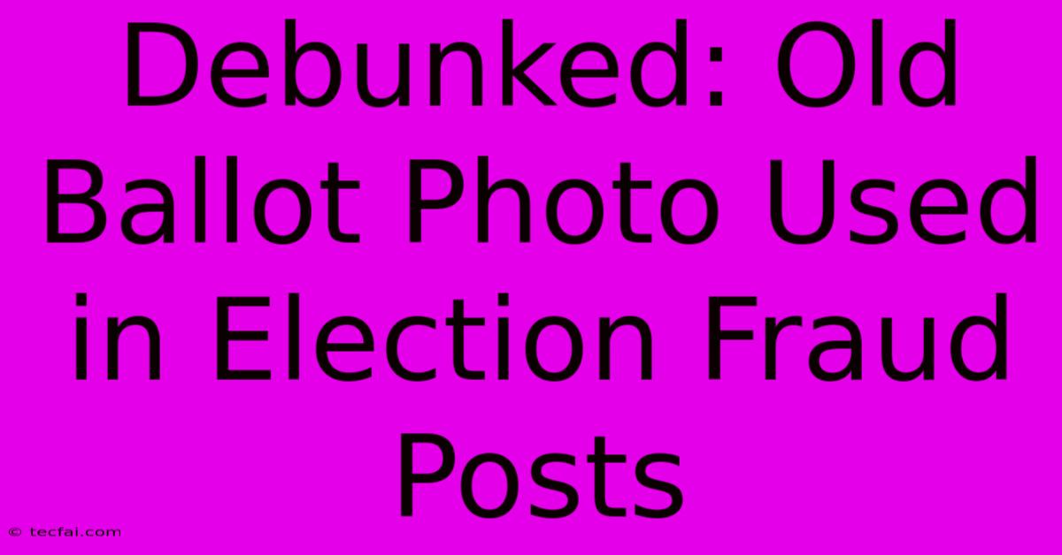 Debunked: Old Ballot Photo Used In Election Fraud Posts