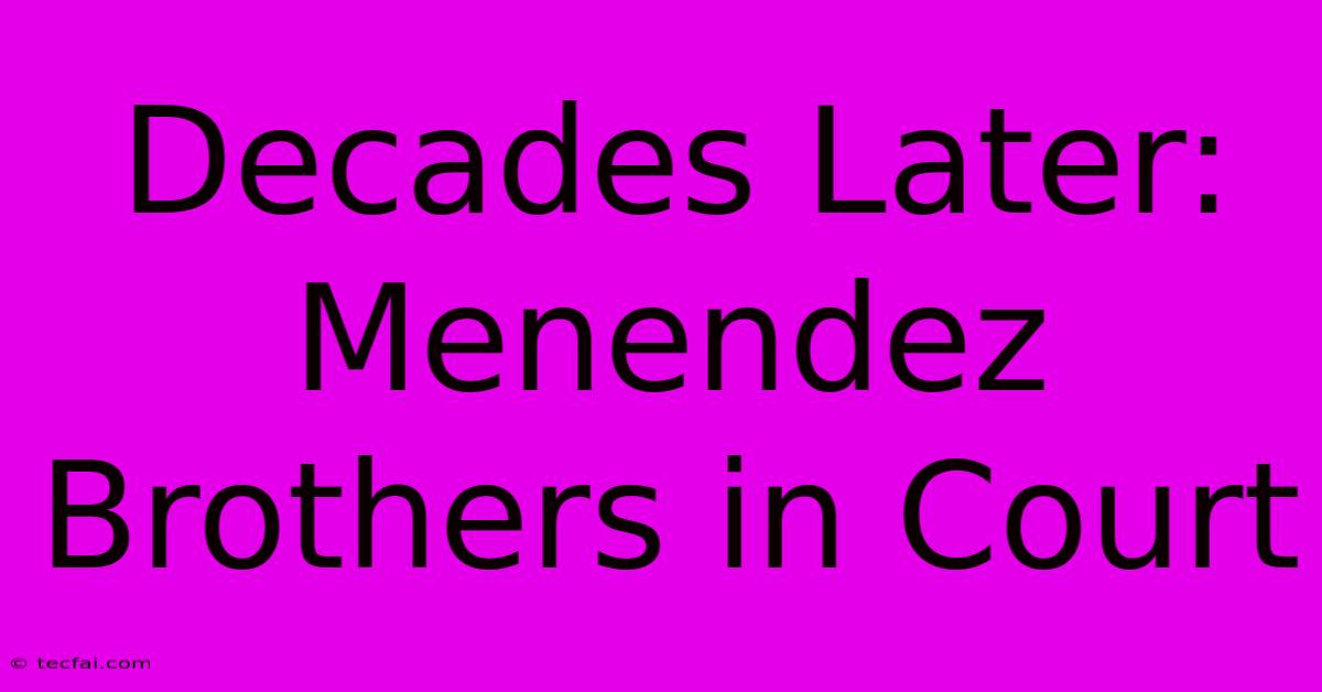 Decades Later: Menendez Brothers In Court