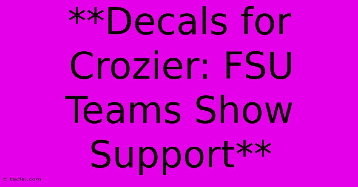 **Decals For Crozier: FSU Teams Show Support**