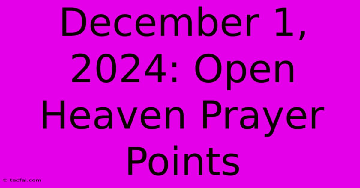 December 1, 2024: Open Heaven Prayer Points