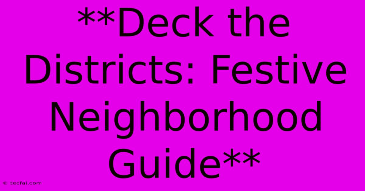 **Deck The Districts: Festive Neighborhood Guide**