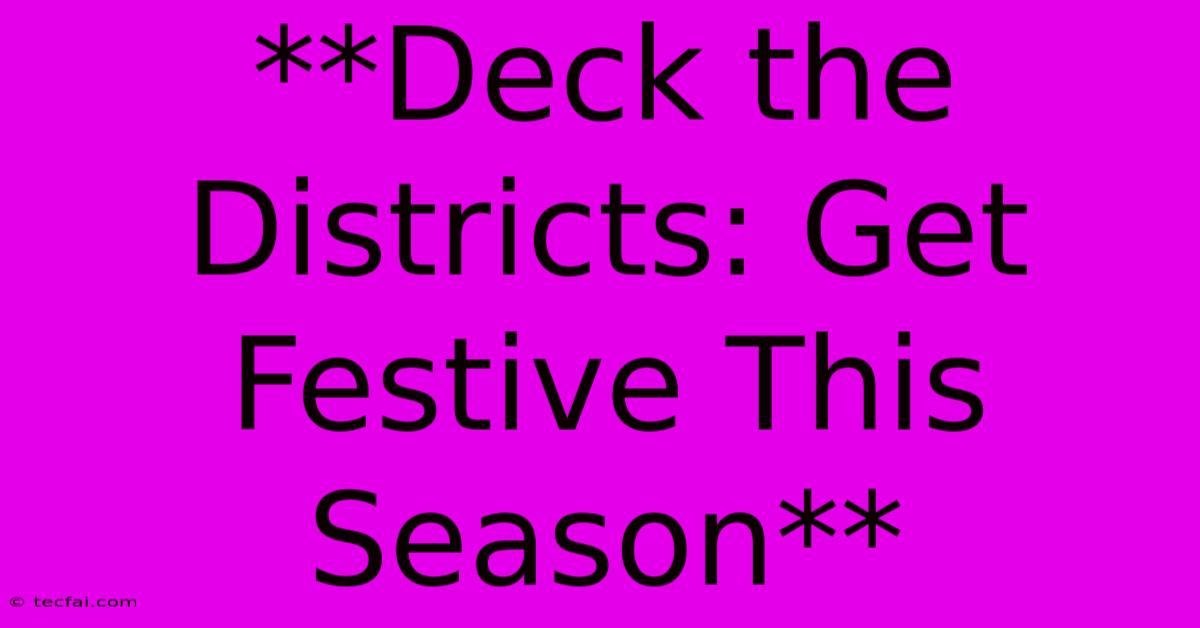 **Deck The Districts: Get Festive This Season** 