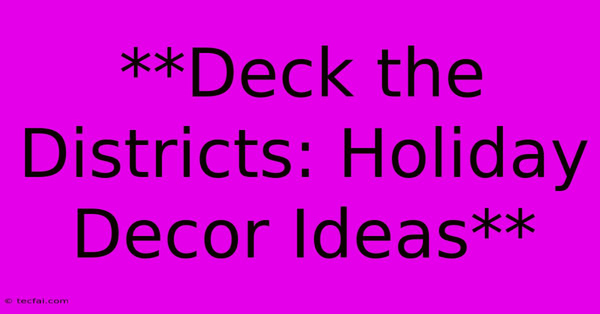 **Deck The Districts: Holiday Decor Ideas**