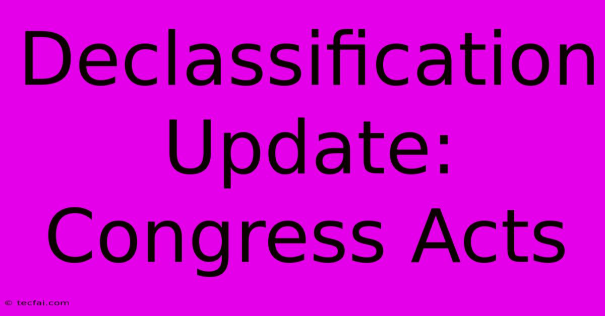 Declassification Update: Congress Acts