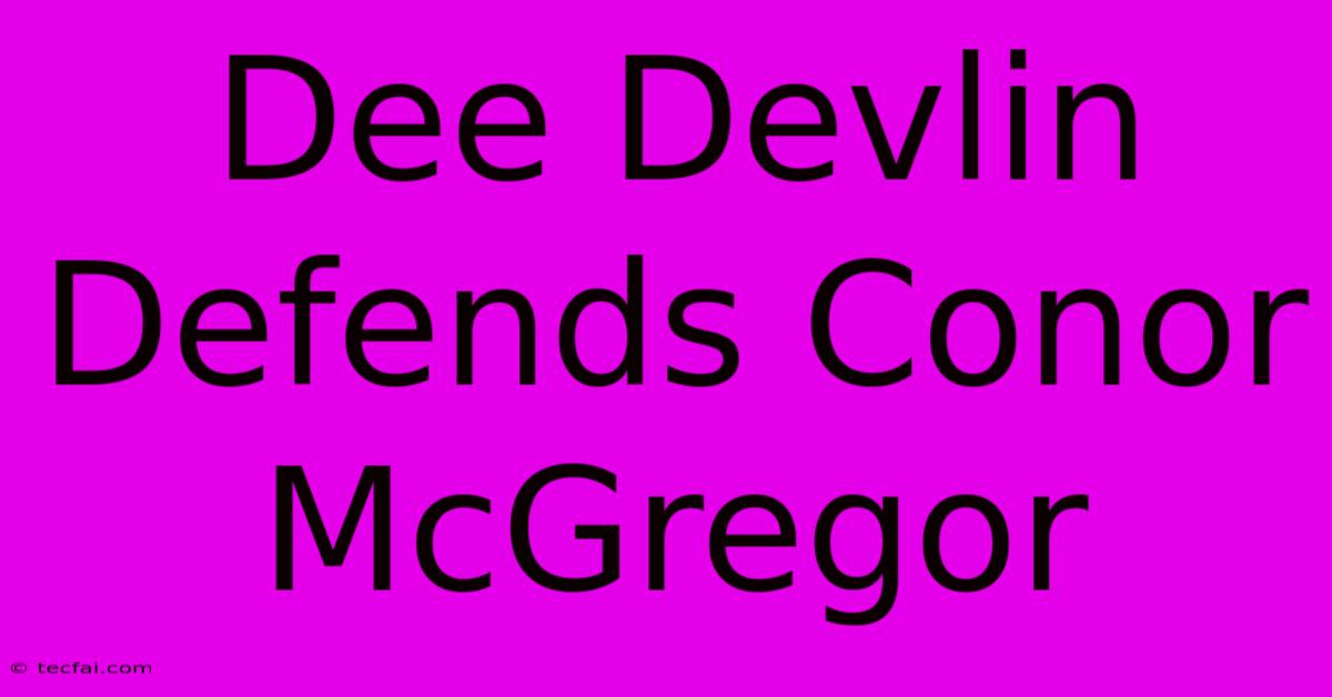 Dee Devlin Defends Conor McGregor