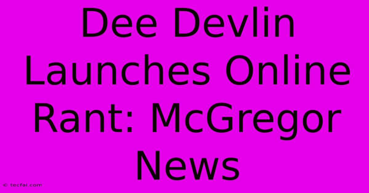 Dee Devlin Launches Online Rant: McGregor News