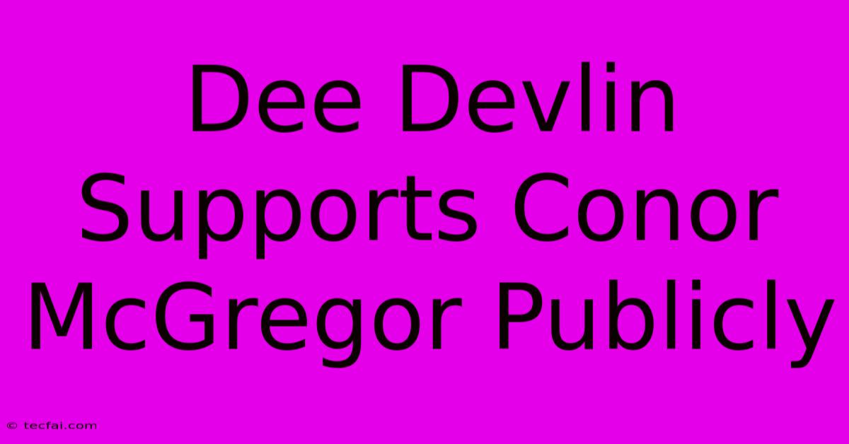 Dee Devlin Supports Conor McGregor Publicly