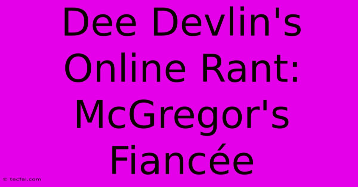 Dee Devlin's Online Rant: McGregor's Fiancée