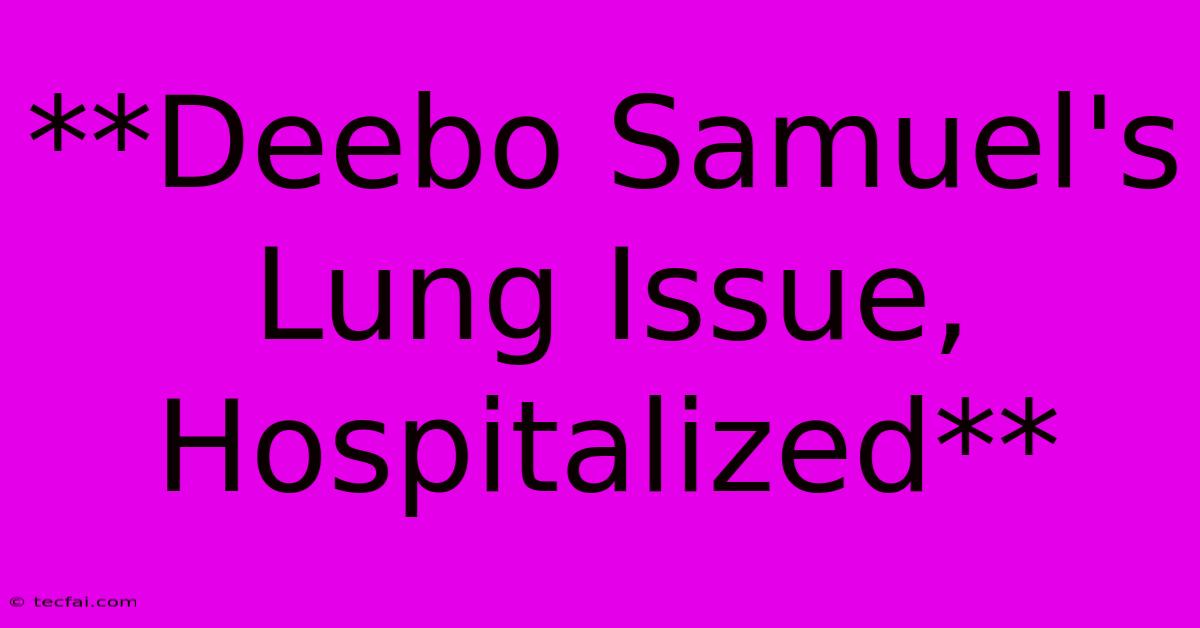 **Deebo Samuel's Lung Issue, Hospitalized**