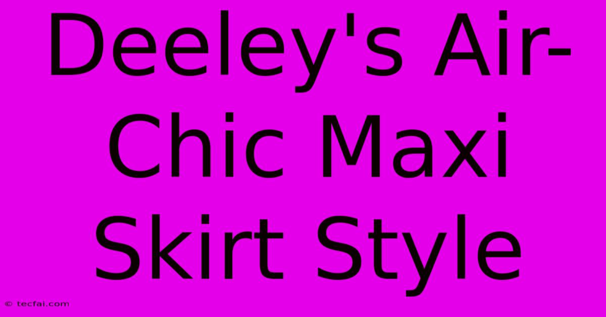 Deeley's Air-Chic Maxi Skirt Style