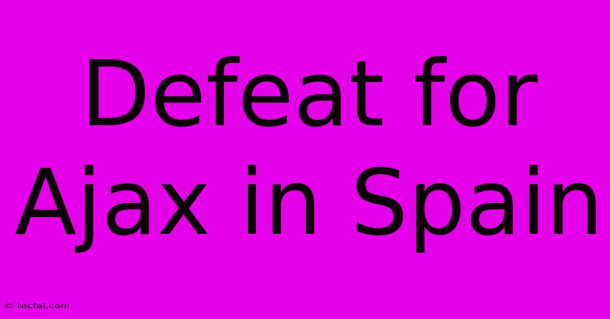 Defeat For Ajax In Spain