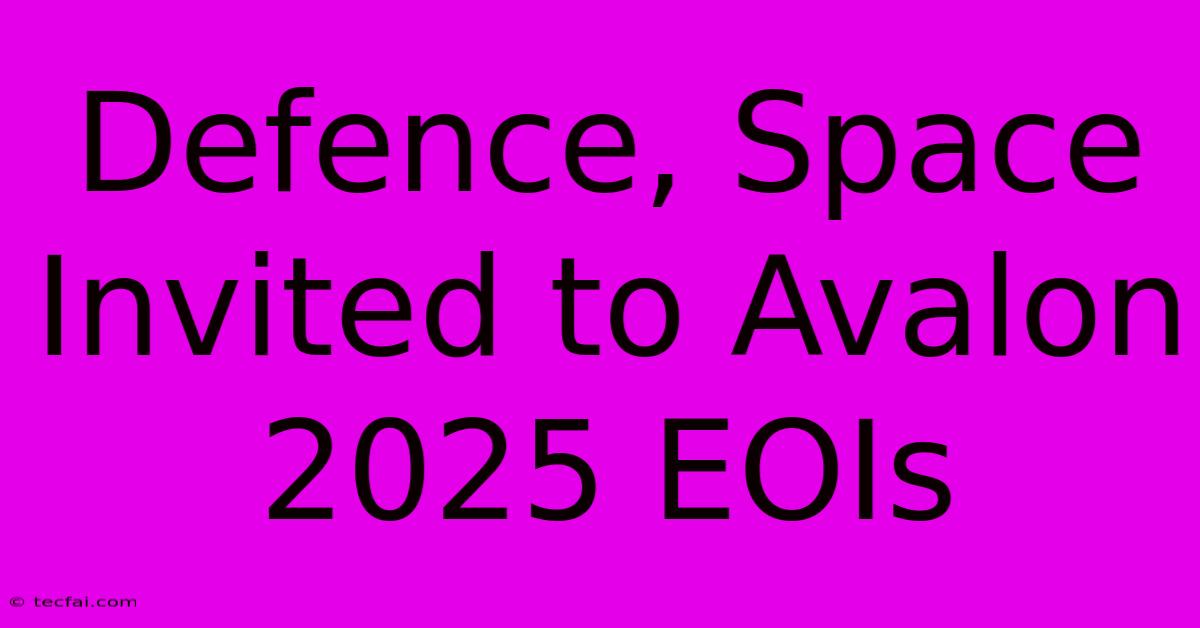 Defence, Space Invited To Avalon 2025 EOIs