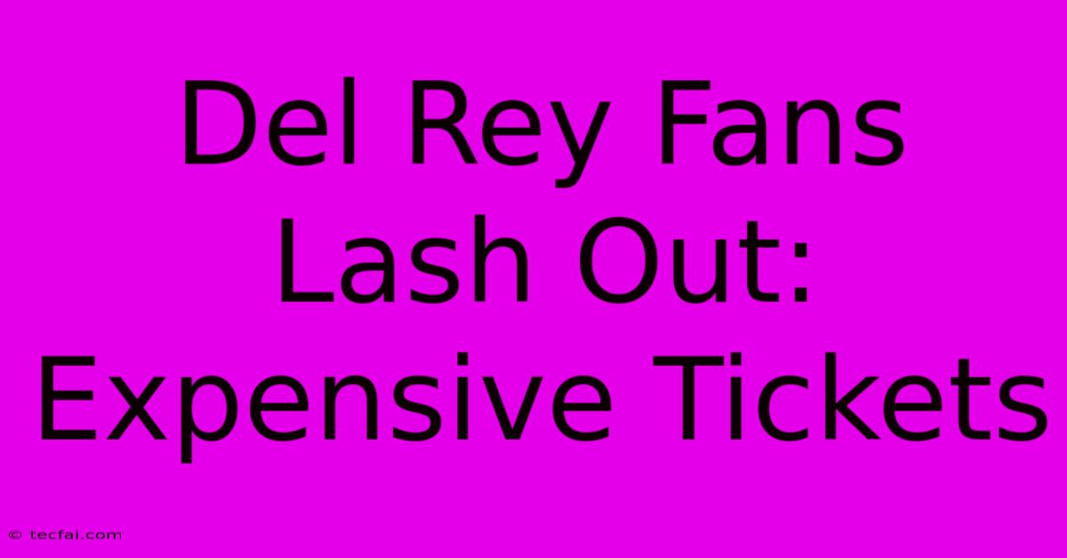 Del Rey Fans Lash Out: Expensive Tickets